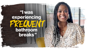 "I was experiencing frequent bathroom breaks" - Renika