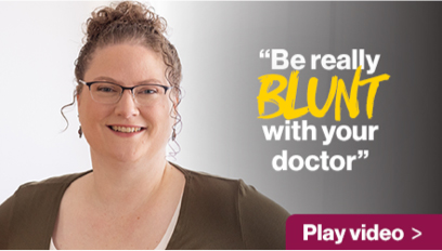 “Be really blunt with your doctor” - Danielle