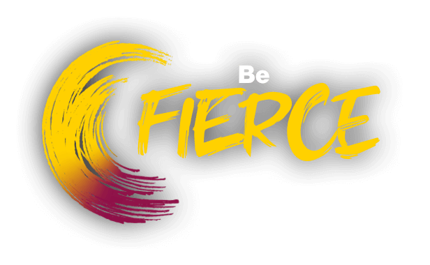 Be fierce