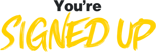 You're signed up